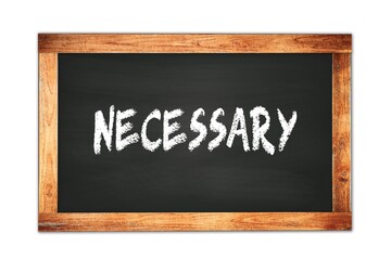 Obraz premium NECESSARY text written on wooden frame school blackboard.