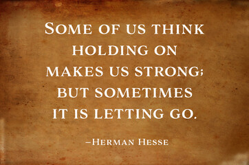 Inspirational and motivational quote saying - Some of us think holding on makes us strong; but...