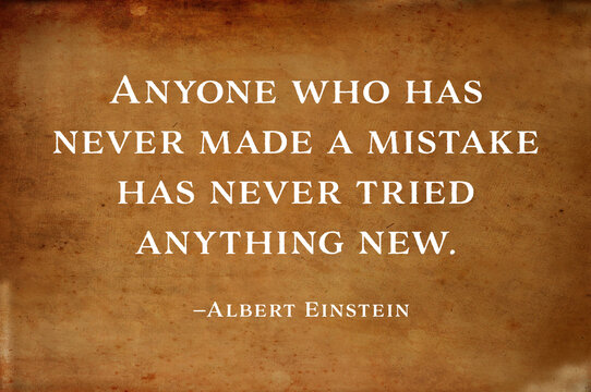 Inspirational and motivational quote saying - Anyone who has .never made a mistake has never tried anything new. - Albert Einstein.