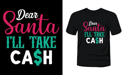 "Dear Santa I'll take cash" typography t-shirt design.