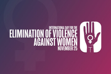International Day for the Elimination of Violence Against Women. November 25. Holiday concept. Template for background, banner, card, poster with text inscription. Vector EPS10 illustration.