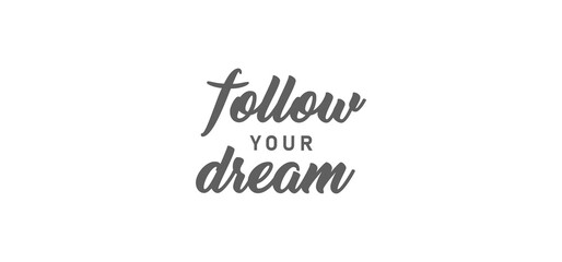 Follow your dream. Calligraphy inscription. Hand drawn STYLE design. Handwritten modern lettering. Motivatinal inspiring quote. Catch your dreams.