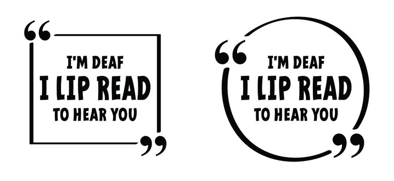 Slogan i'm deaf, i lip read to hear you. I do not hear you. Limited hearing. Deafness symbol and audible sign. Vector ear signs. Hard of hearing icons. World deaf day.