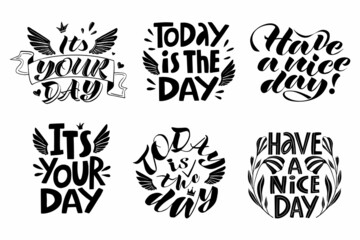 a set of six handwritten vector inscriptions It's your day, today is the day, have a nice day