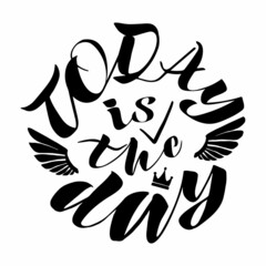 vector handwritten lettering of Today is the day in black
