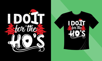 Christmas t-shirt design. I do it for the ho's. This design also can use in mugs, bags, stickers, backgrounds, and different print items.
