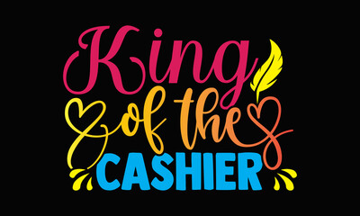 King of the cashier- Cashier t shirts design, Hand drawn lettering phrase, Calligraphy t shirt design, svg Files for Cutting Cricut, Silhouette, card, flyer, EPS 10