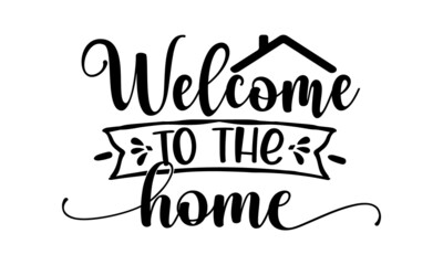 Welcome to the home, Lettering photography family overlay, Motivational quote, Sweet cute inspiration typography, greeting card, anniversary, and birthday gift