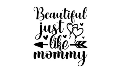 Beautiful just like mommy, inspiration graphic design typography element, Simple vector text for cards, invitations, prints, posters, stickers, Cute simple vector sign