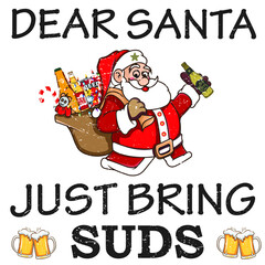 dear santa just bring beer design.santa with beer brew suds brewski ale bottle of beer vector.christmas vector. Template for card, poster,print for t-shirt ,pin,,badge, illustration,clipart, sticker