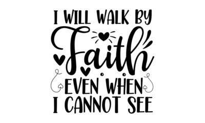 I will walk by faith even when I cannot see, set of hand lettering Christmas quotes written inside silhouettes, Good for posters, prints, cards, stickers, cards, etc, patches with lettering