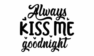 Always kiss me goodnight, typographic with circle shaped romantic ornament template for celebration, Vector illustration can be used like post card, Inspirational quote