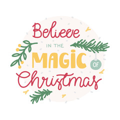Obraz premium Christmas lettering illustration - Believe in the magic of Christmas. Hand drawn quote. Perfect for card, sticker, print. Vector.