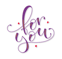For you. Colored lettering isolated on white background - Vector illustration with calligraphy