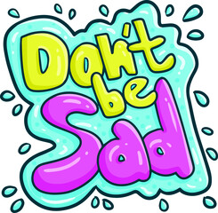 Funny "Don't be sad" grafitti cartoon