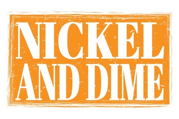 NICKEL AND DIME, words on orange grungy stamp sign