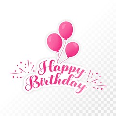 Happy birthday lettering with pink letter and balloon. Happy birthday beautiful calligraphy sticker. Pink balloon, pink font, party element, birthday wish, birthday element, confetti.
