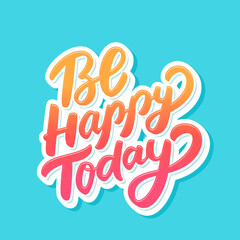 Be Happy Today. Vector handwritten lettering.