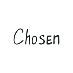 Hand-drawn Christian inscription and word "Chosen" isolated on white background. Calligraphic inscription. Religion and Christianity. God is love. Christian words and phrases. Vector illustration
