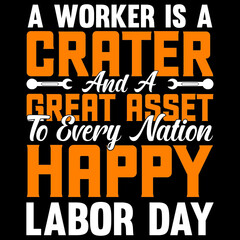 Fototapeta na wymiar A Worker Is A Crater And A Great Asset To Every Nation Happy Labor Day