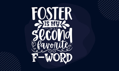 Foster is my second favorite f-word - Pet Mom t shirt design, Hand drawn lettering phrase, Calligraphy t shirt design, Hand written vector sign, svg