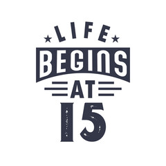15th birthday design, Life begins at 15