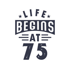 75th birthday design, Life begins at 75