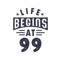 99th birthday design, Life begins at 99