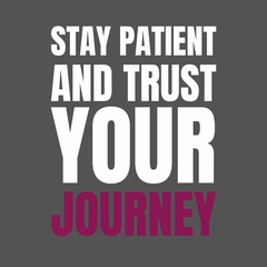 inspirational quotes - stay patient and trust your journey.