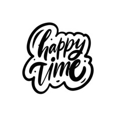 Happy time phrase card. Hand drawn black color lettering phrase.