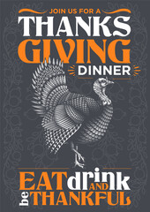 "Join us for a Thanksgiving dinner. Eat, drink and be thankful" - thanksgiving invitation poster design. Vector illustration of wild turkey in engraving technique with lettering.