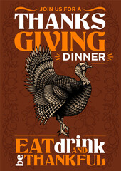 "Join us for a Thanksgiving dinner. Eat, drink and be thankful" - thanksgiving invitation poster design. Vector illustration of wild turkey in engraving technique with lettering.