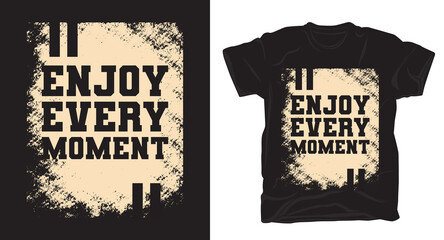 Enjoy every moment typography with texture t-shirt design