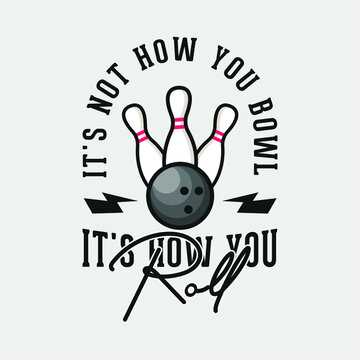 it's how you bowl bowling t-shirt design, bowling t-shirt design, vintage bowling t-shirt design, typography bowling t-shirt design