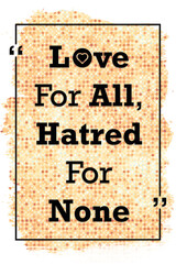 Love For All, Hatred For None life quote
