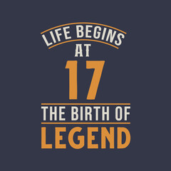 Obraz premium Life begins at 17 the birthday of legend, 17th birthday retro vintage design