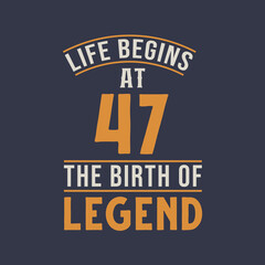 Life begins at 47 the birthday of legend, 47th birthday retro vintage design