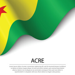 Waving flag of Acre is a state of Brazil on white background.