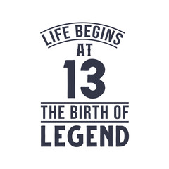 13th birthday design, Life begins at 13 the birthday of legend