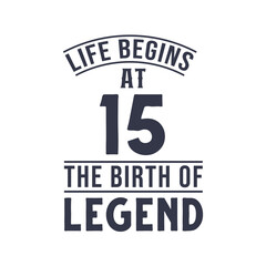 Fototapeta premium 15th birthday design, Life begins at 15 the birthday of legend