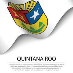 Waving flag of Quintana Roo is a state of Mexico on white backgr