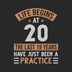Obraz premium Life begins at 20 The last 19 years have just been a practice