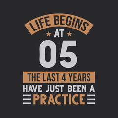 Life begins at 5 The last 4 years have just been a practice