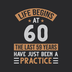 Life begins at 60 The last 59 years have just been a practice