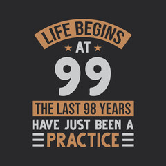 Obraz premium Life begins at 99 The last 98 years have just been a practice