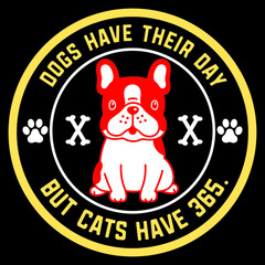 Dogs have their day but cats have 365.
