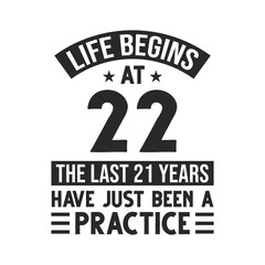 22nd birthday design. Life begins at 22, The last 21 years have just been a practice