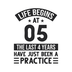 5th birthday design. Life begins at 5, The last 4 years have just been a practice