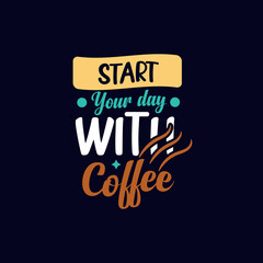 Start your day with coffee typography creative  t shirt design ready for print