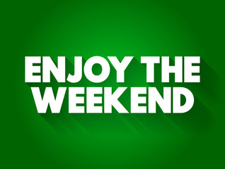 Enjoy the Weekend text quote, concept background